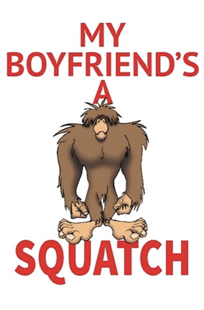 my boyfriend is a squatch