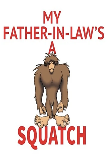 my father-in-law is a squatch