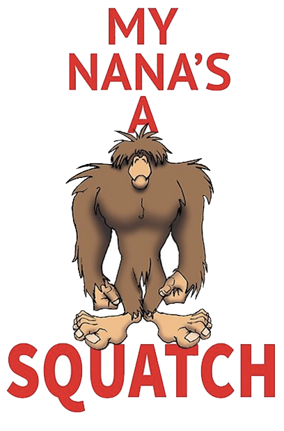 my nana is a squatch