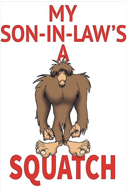 my son-in-law is a squatch